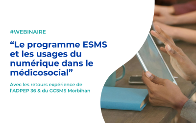 Webinaire – Le programme ESMS et les usages du numérique dans le médicosocial
