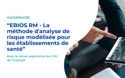 Webinaire – EBIOS RM : la méthode d’analyse de risque modélisée pour les établissements de santé