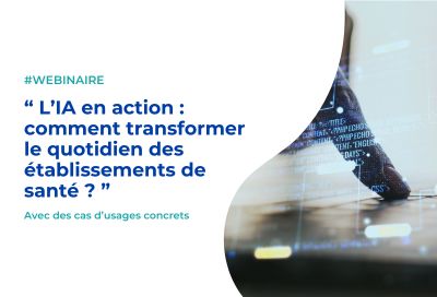 Webinaire – L’IA en action : comment transformer le quotidien des établissements de santé ?