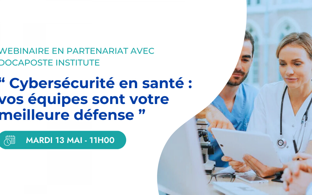 Webinaire – Cybersécurité en santé : vos équipes sont votre meilleure défense