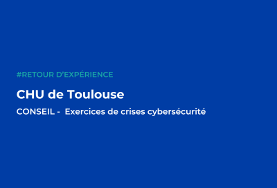Retour d’expérience : le CHU de Toulouse renforce sa résilience face aux cyberattaques