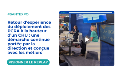 Santexpo – Retour d’expérience du déploiement des PCRA à la hauteur d’un CHU : une démarche continue portée par la direction et conçue avec les métiers